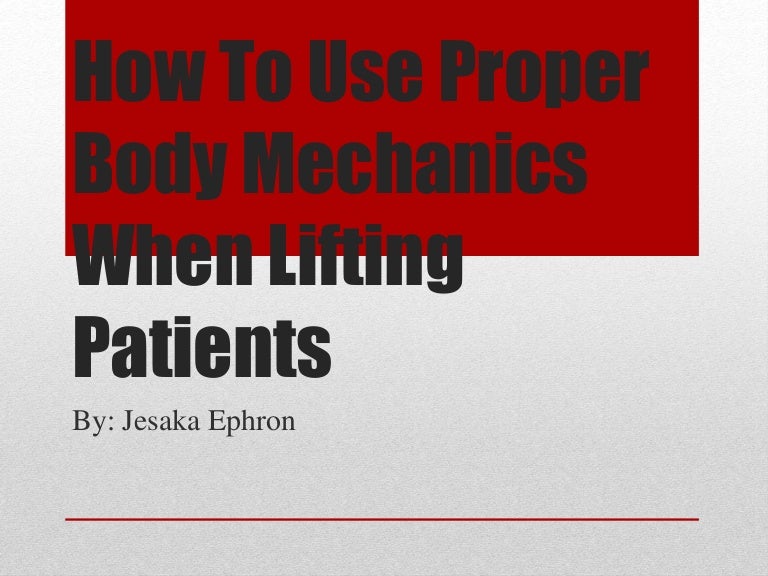 How to use proper body mechanics when lifting Patients