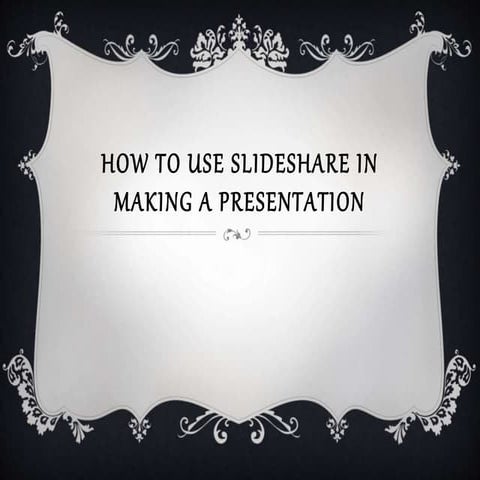 How to make a Presentation using Slideshare