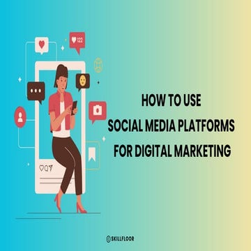 How to Use Social Media Platforms for Digital Marketing - Skillfloor | PDF