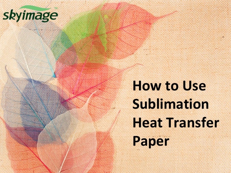 How To Use Sublimation Heat Transfer Paper