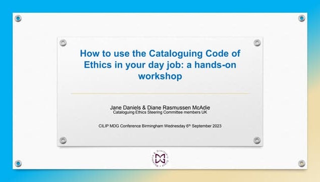 How to use the Cataloguing Code Ethics at your day job : a hands-on workshop ...