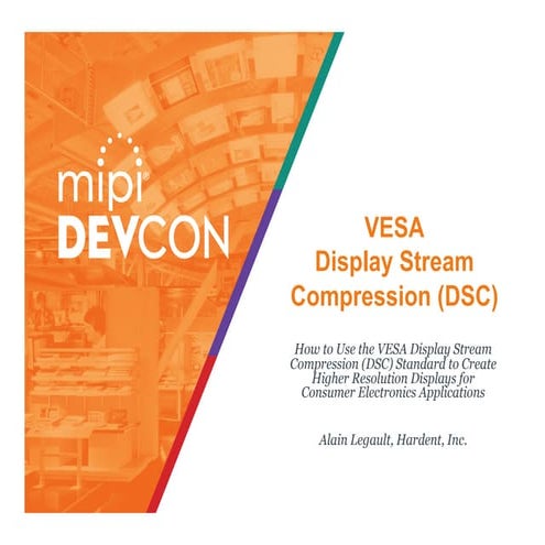 MIPI DevCon 2016: How to Use the VESA Display Stream Compression (DSC) Standa...