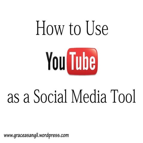 How to use you tube as a social media tool-gracesangil