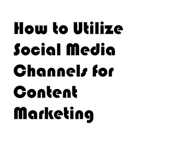 How to utilize social media channels for content marketing