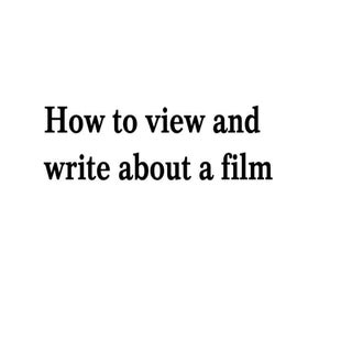 How to view + write about a film