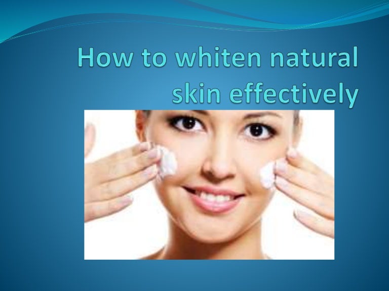 How to whiten natural skin effectively