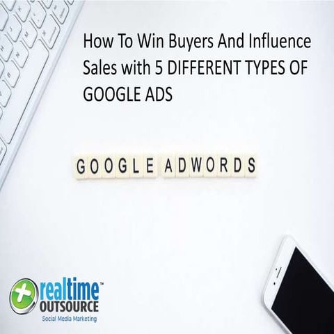 How to win buyers and influence sales with 5 different types of google ads