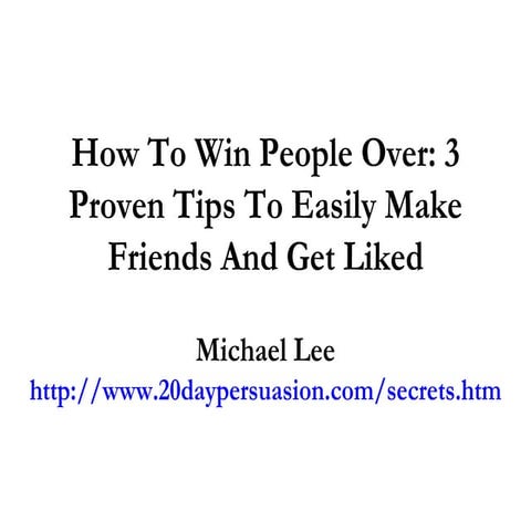 How To Win People Over: 3 Proven Tips To Easily Make Friends And Get Liked