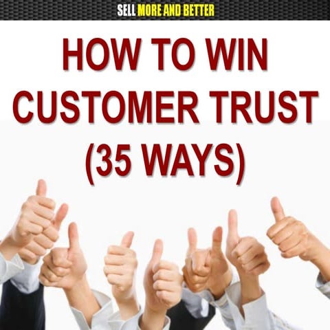 HOW TO WIN THE TRUST OF YOUR CUSTOMERS (35 WAYS)