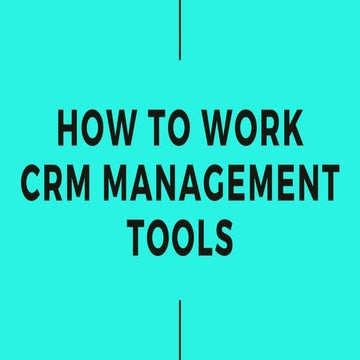 How to Work Customer relationship management Tools?