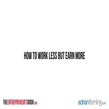 How To Work Less And Earn More - Adrian Fleming