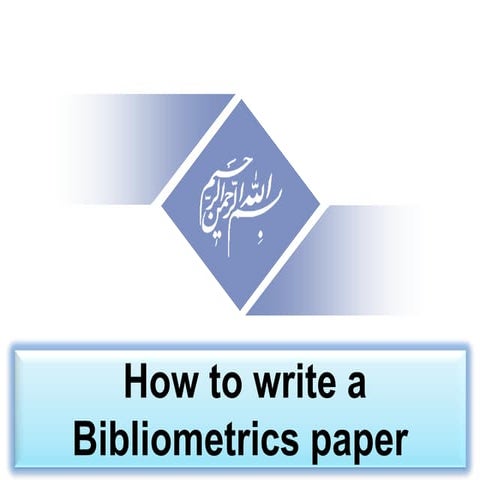 How to write a bibliometrics paper, by nader ale ebrahim