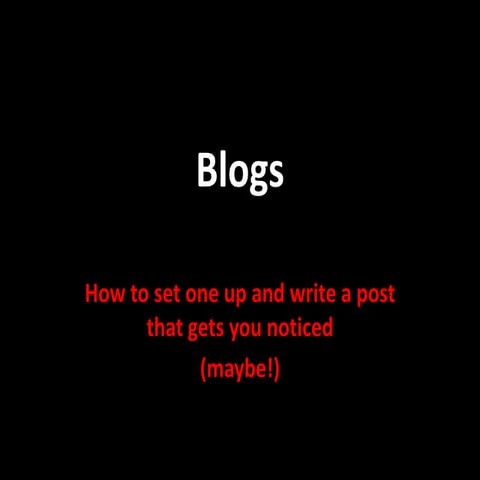 Blogs - how to set one up and write a post that gets you noticed (maybe!)