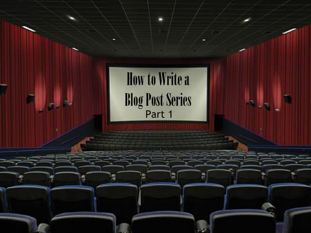 How to Write a Blog Post Series: Part 1