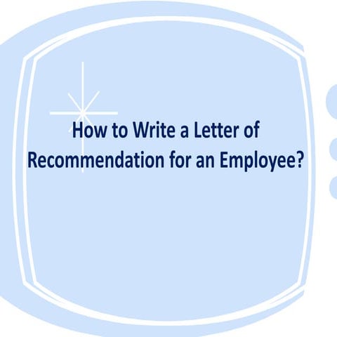 How to Write a Letter of Recommendation for an Employee?