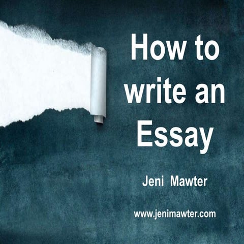 How to write an Essay: Stuff you wished your teacher told you! By Jeni Mawter