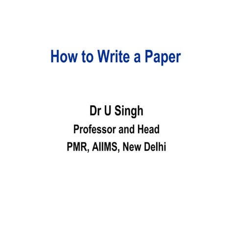 How to write a paper - Dr U Singh