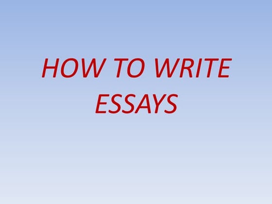 How to write an essay | PPT | Homework and Study | Education