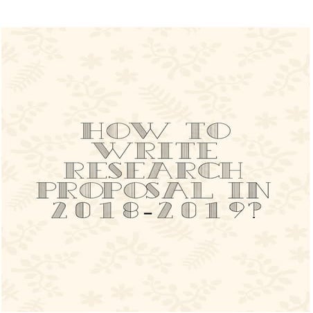 How to Write Research Proposal in 2018-2019