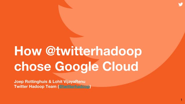How @TwitterHadoop Chose Google Cloud, Joep Rottinghuis, Lohit VijayaRenu