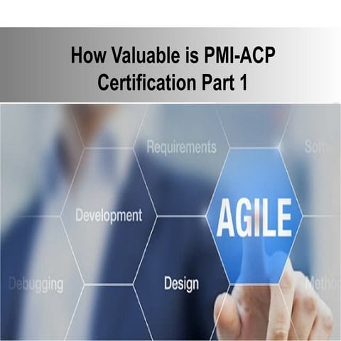 How valuable is pmi acp certification part 1