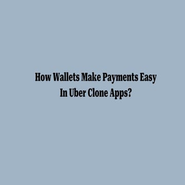 How Wallets Make Payments Easy In Uber Clone Apps.pptx