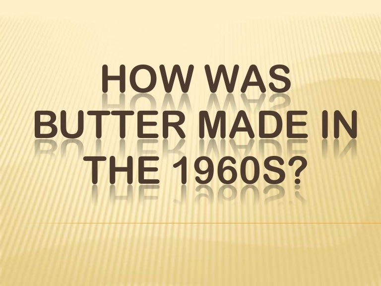 How was butter made in the 1960s