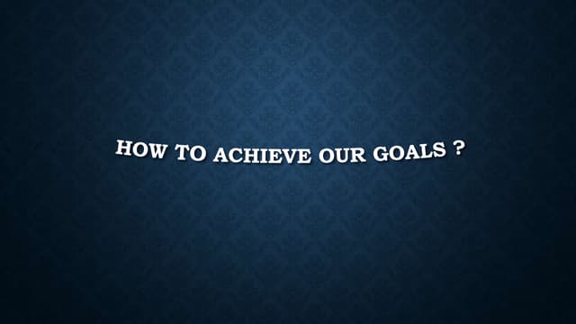 How we achieve our goals