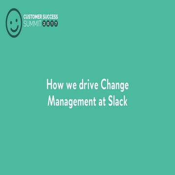 How we Drive Change Management at Slack