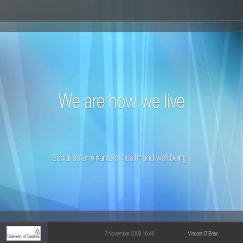 How We Live:Social Determinants of Health and well being