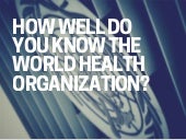 How well do you know the world health organization 