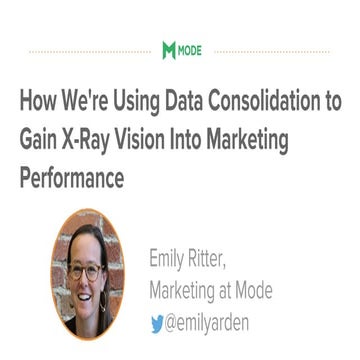 How We're Using Data Consolidation to Gain X-Ray Vision Into Marketing Perfor...