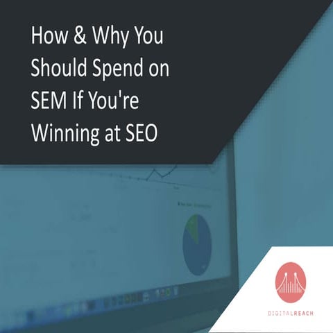 How & Why You Should Spend On SEM if You're Winning at SEO
