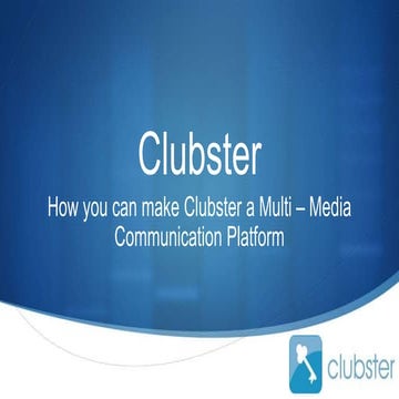 How you can make clubster a multi – media communication platformc