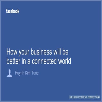 How your business will be better in a connected world  facebook vietnam