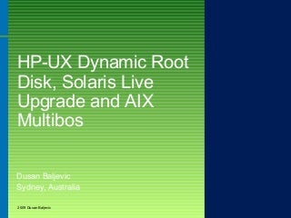 HP-UX Dynamic Root Disk vs Solaris Live Upgrade vs AIX Multibos by Dusan Baljevic