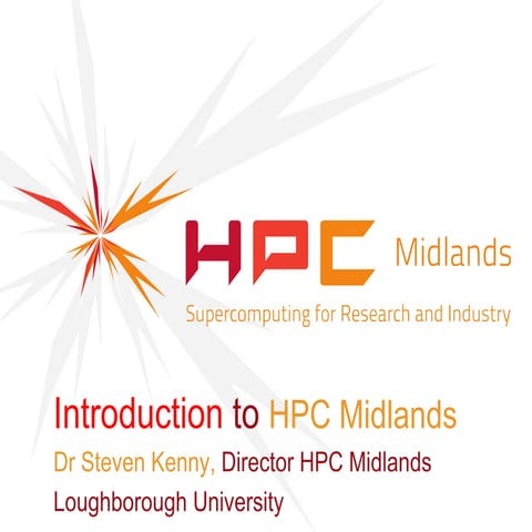HPC Midlands Launch - Introduction to HPC Midlands