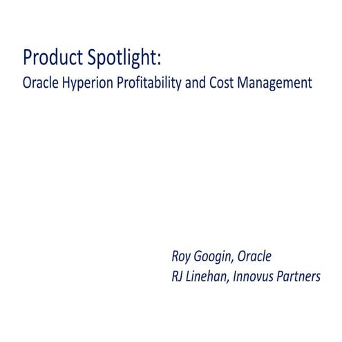 OAUGNYC 2012, Product Spotlight: Oracle Hyperion Profitability & Cost Management