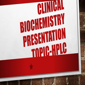 CLINICAL BIOCHEMISTRY PRESENTATION ON HPLC- HIGH PERFORMANCE LIQUID CHROMATOG...