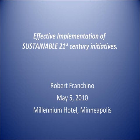 Effective Implementation of SUSTAINABLE 21st century initiatives.