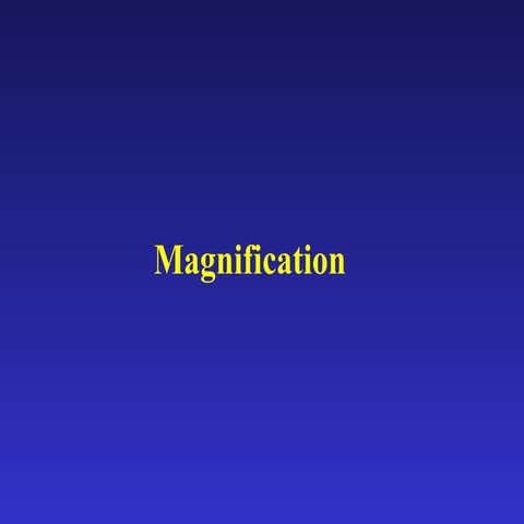 Magnification