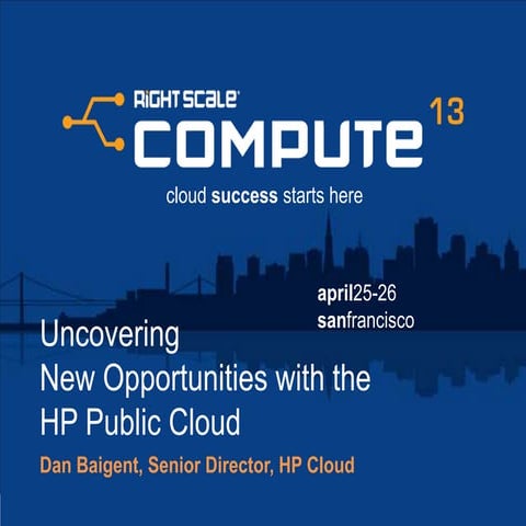 Uncovering New Opportunities With HP Public Cloud - RightScale Compute 2013