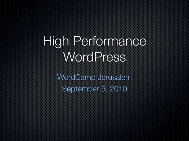 High Performance WordPress - WordCamp Jerusalem 2010