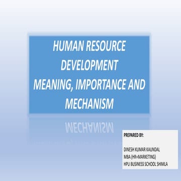 HUMAN RESOURCE DEVELOPMENT MEANING, IMPORTANCE AND MECHANISM