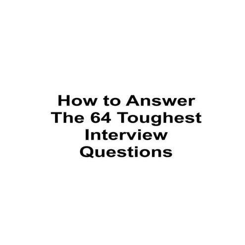 How to Answer  The 64 Toughest  Interview  Questions