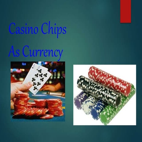 Casino Chips as Currency | PPT