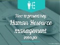 Presenting Human Resource Management concepts