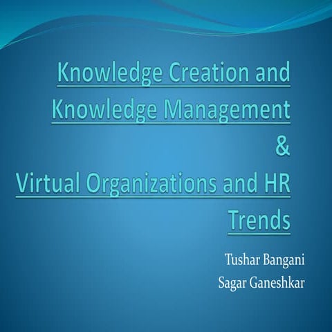 Knowledge Creation & Management, Virtual organizations & Hr Trends | PPT