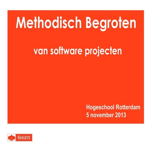 Begroten van software projecten - Hogeschool Rotterdam gastcollege 05-11-2013