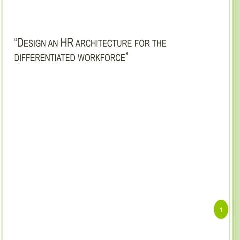 Design an HR architecture for the differentiated workforce”